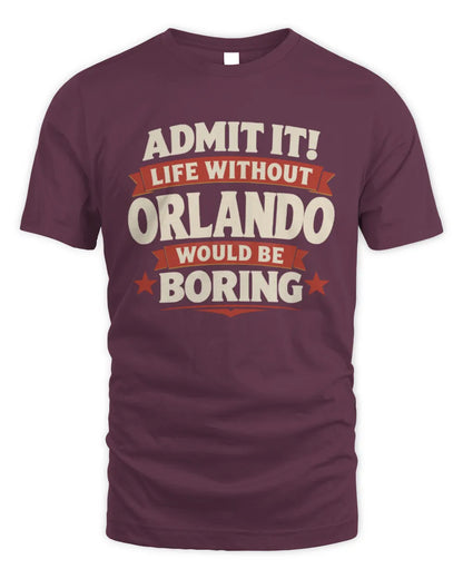 ORLANDO P4 KT003 Personalized Funny Quote Apparel “Life Without NAME Would Be Boring” - Unisex Standard T-Shirt - Maroon