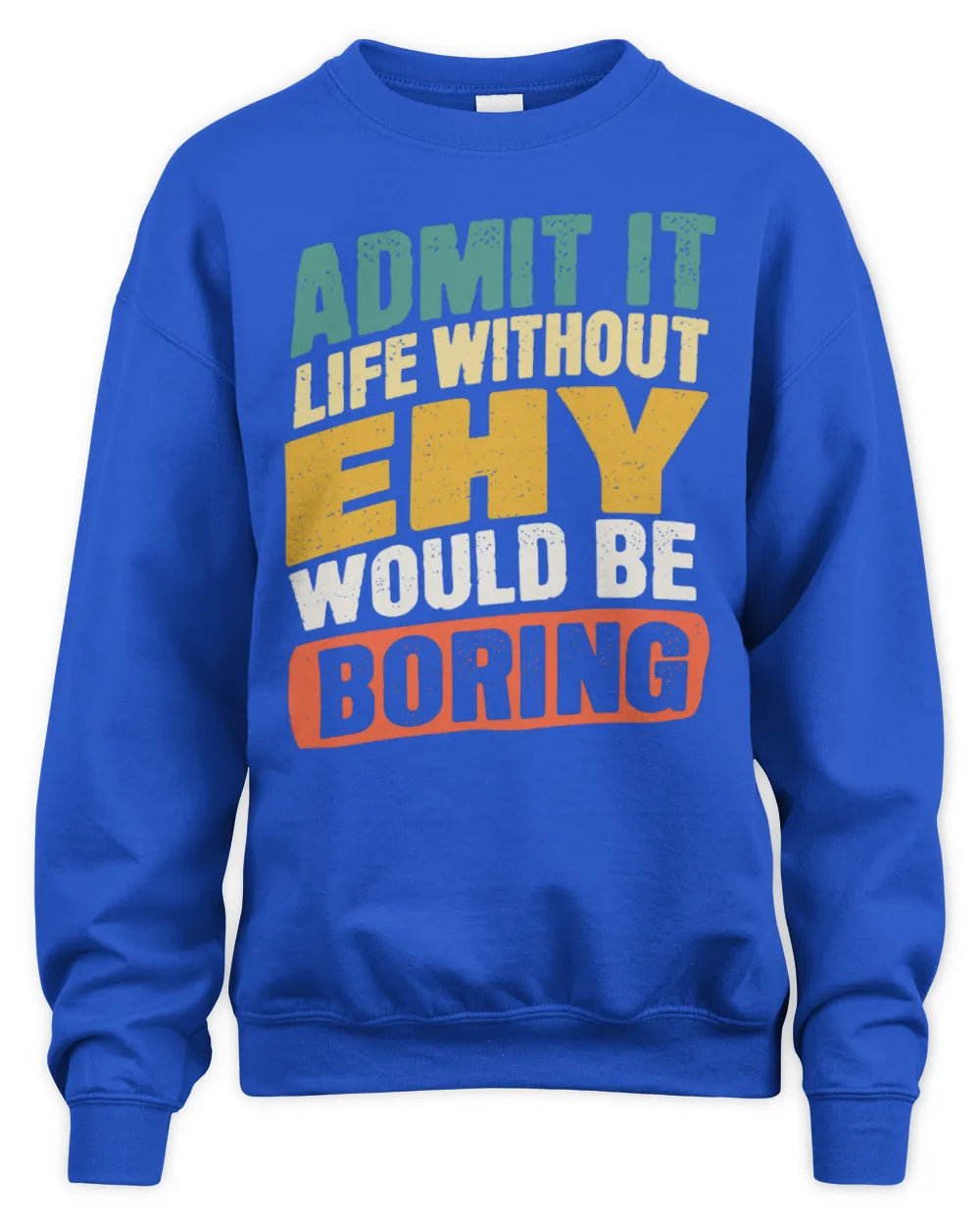 EHY TP88-K4-229
Personalized Funny Quote Apparel “Life Without NAME Would Be Boring” - Unisex Sweatshirt - Royal
