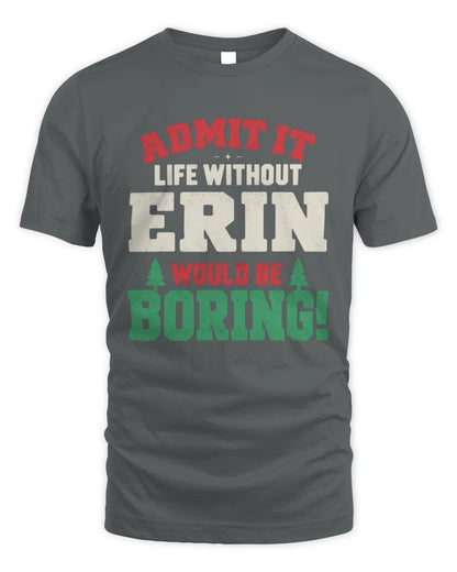 ERIN P5 TH08 Christmas T-Shirt – “Life Without NAME Would Be Boring” - Unisex Standard T-Shirt - Charcoal