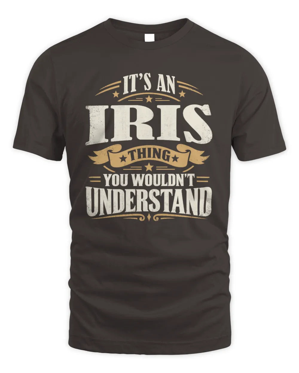 IRIS P08 TH51 - Personalized “It’s a/an [NAME] Thing – You Wouldn’t Understand” Shirt - Unisex Standard T-Shirt - Dark Chocolate
