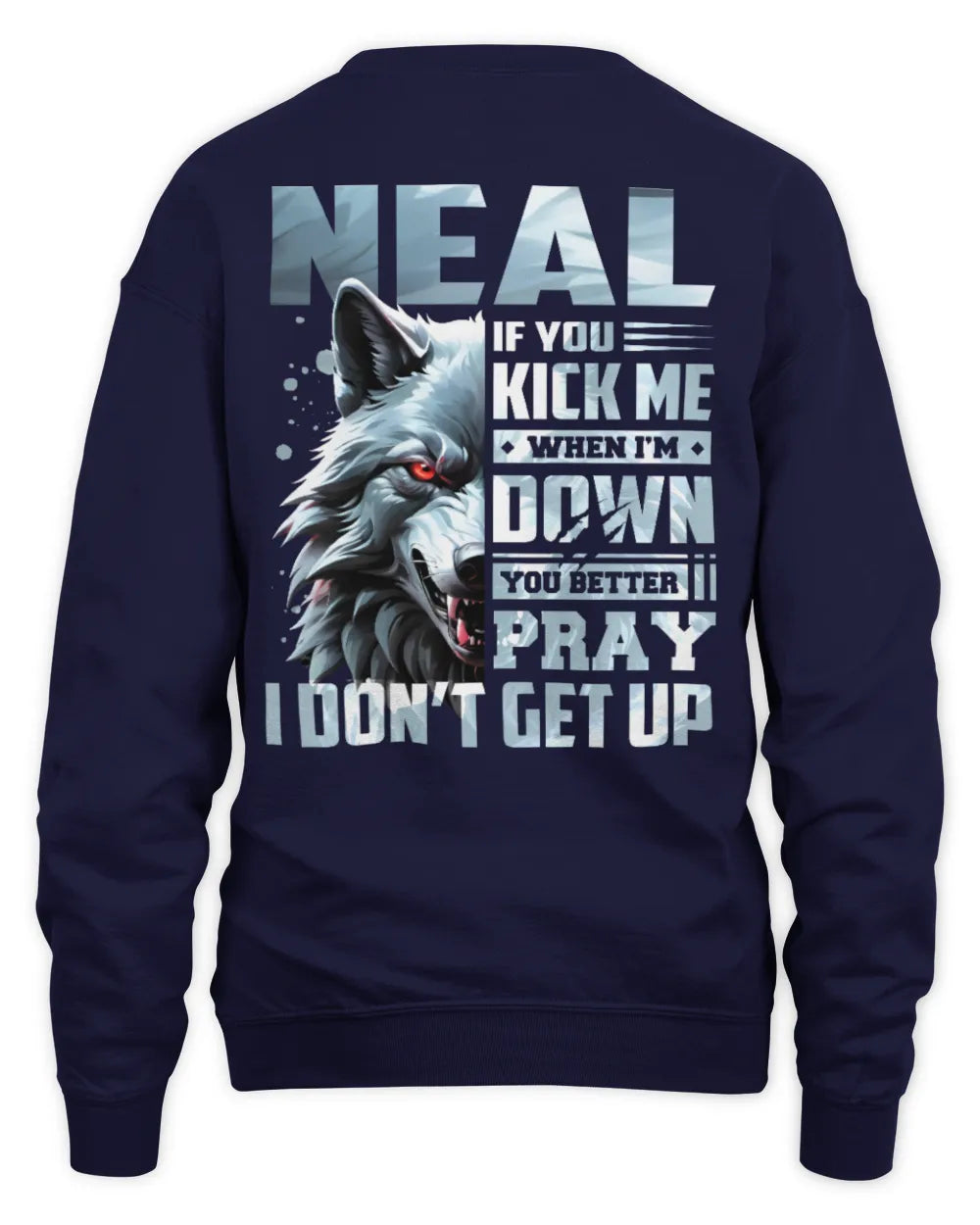 NEAL AP62-K4-666 - Personalized Fierce Wolf Quote Apparel “If You Kick Me When I’m Down, You Better Pray I Don’t Get Up” - Unisex Sweatshirt - Navy