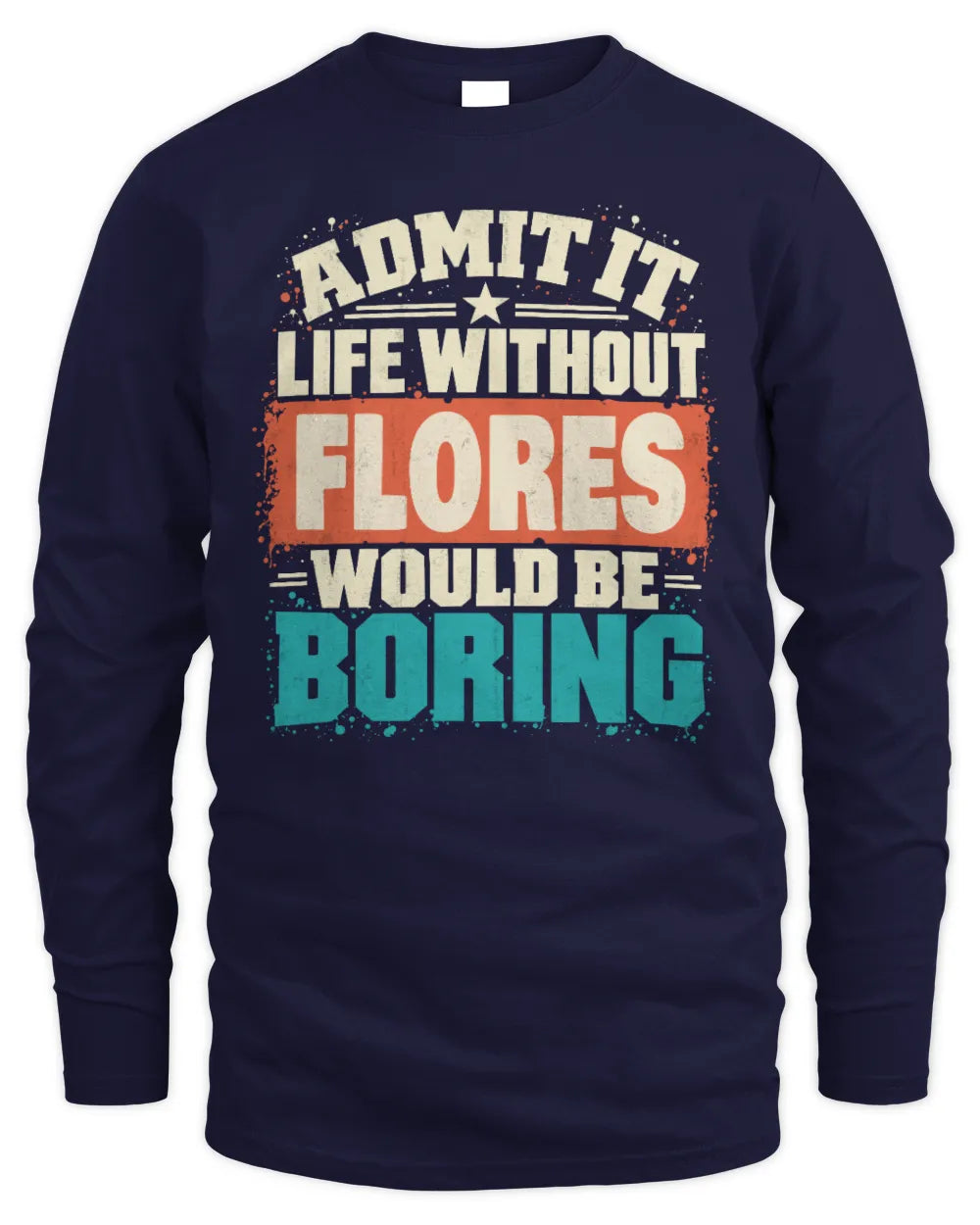 FLORES P02-TH11-226 Personalized Admit It Life Without [Name] Would Be Boring T-Shirt - Custom Name Funny Gift - Men's Long Sleeved T-Shirt - Navy