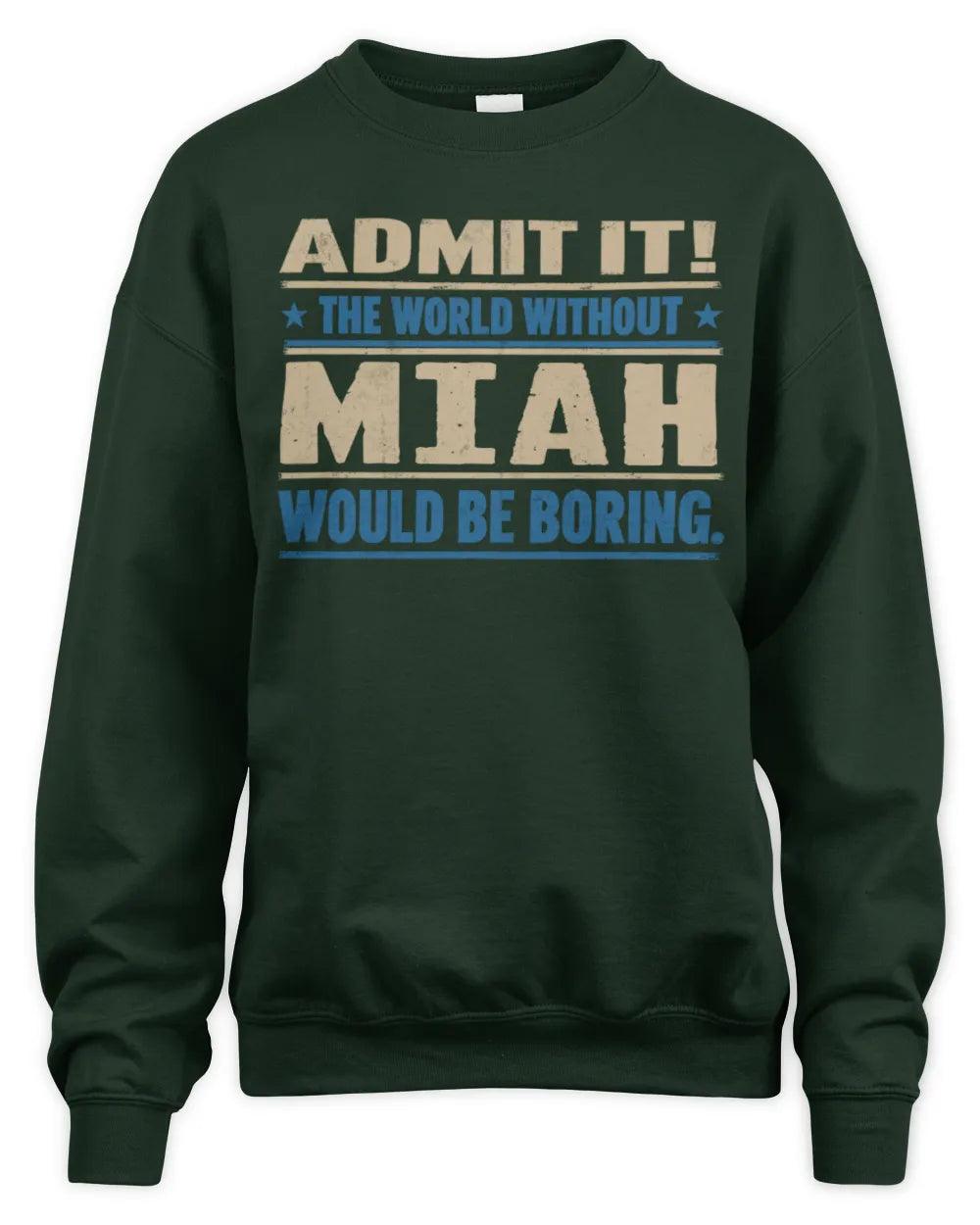 MIAH TP68-K2-968 – Personalized Funny Quote Apparel “The World Without NAME Would Be Boring” - Unisex Sweatshirt - Forest Green