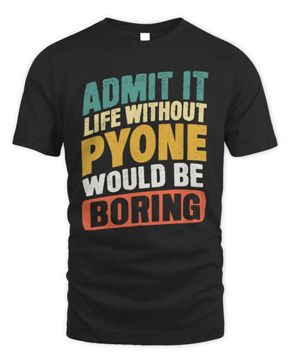 PYONE TP88-K4-229
Personalized Funny Quote Apparel “Life Without NAME Would Be Boring” - Unisex Standard T-Shirt - Black