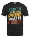 PYONE TP88-K4-229
Personalized Funny Quote Apparel “Life Without NAME Would Be Boring”