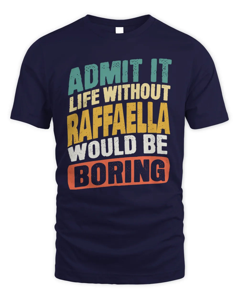 RAFFAELLA TP88-K4-229
Personalized Funny Quote Apparel “Life Without NAME Would Be Boring” - Unisex Standard T-Shirt - Navy