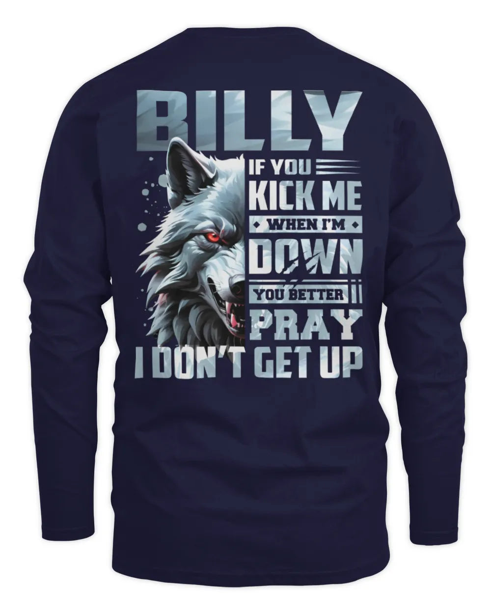BILLY AP62-K4-666 - Personalized Fierce Wolf Quote Apparel “If You Kick Me When I’m Down, You Better Pray I Don’t Get Up” - Men's Long Sleeved T-Shirt - Navy