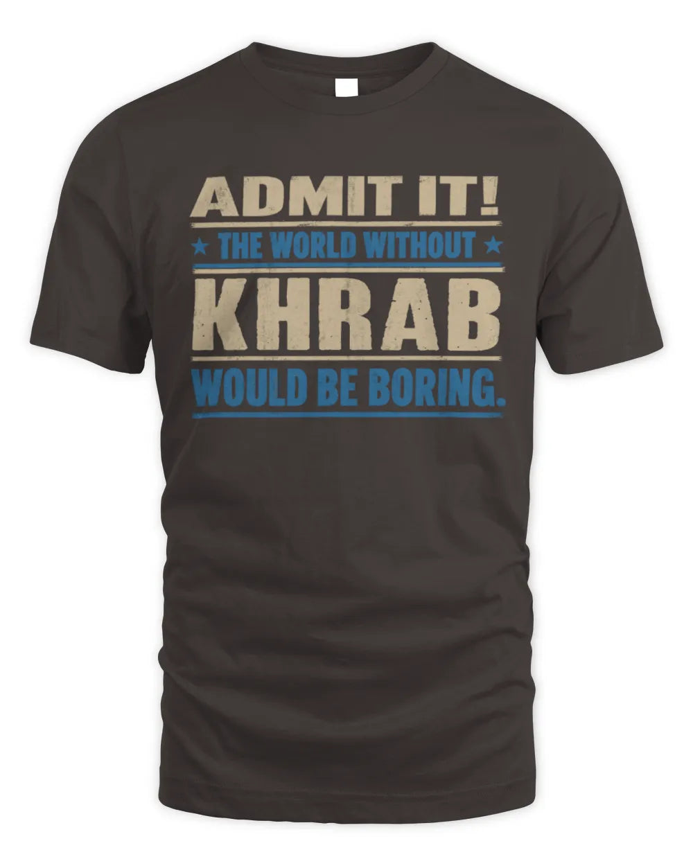 KHRAB TP68-K2-968 – Personalized Funny Quote Apparel “The World Without NAME Would Be Boring” - Unisex Standard T-Shirt - Dark Chocolate