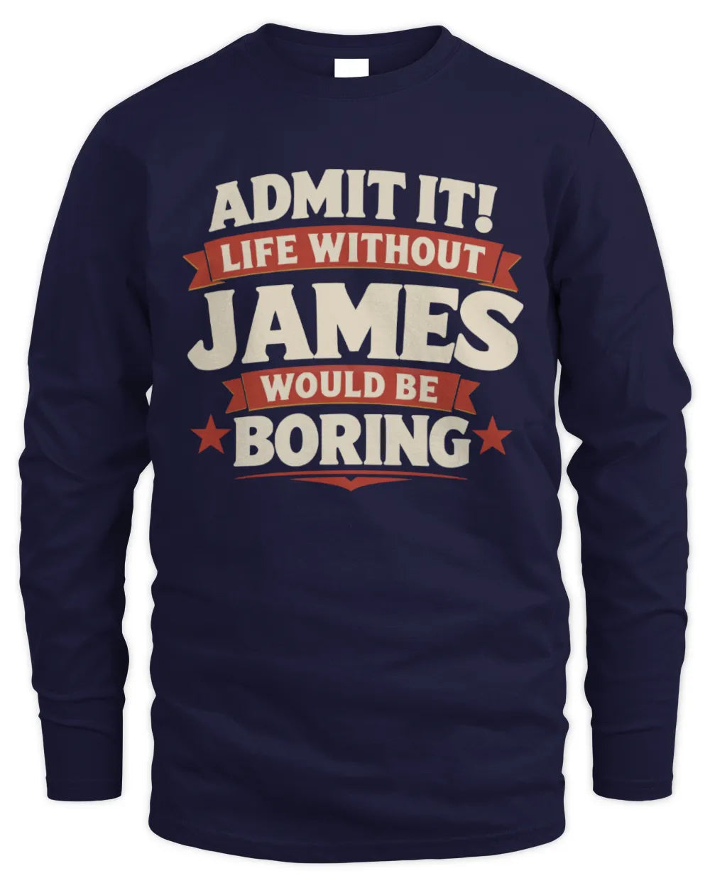 JAMES P4 KT003 Personalized Funny Quote Apparel “Life Without NAME Would Be Boring” - Men's Long Sleeved T-Shirt - Navy