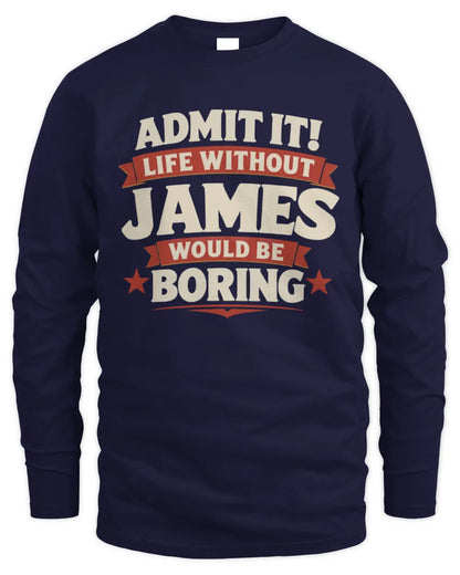 JAMES P4 KT003 Personalized Funny Quote Apparel “Life Without NAME Would Be Boring” - Men's Long Sleeved T-Shirt - Navy