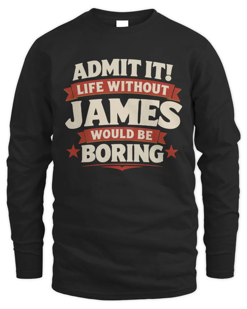 JAMES P4 KT003 Personalized Funny Quote Apparel “Life Without NAME Would Be Boring” - Men's Long Sleeved T-Shirt - Black