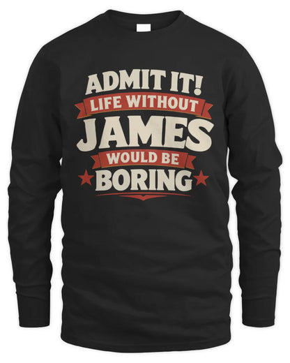 JAMES P4 KT003 Personalized Funny Quote Apparel “Life Without NAME Would Be Boring” - Men's Long Sleeved T-Shirt - Black