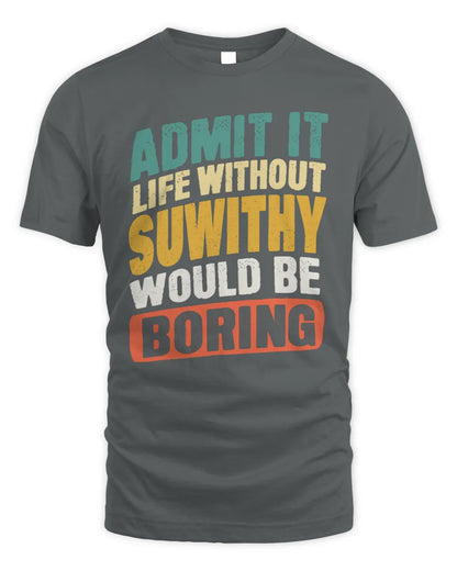 SUWITHY TP88-K4-229
Personalized Funny Quote Apparel “Life Without NAME Would Be Boring” - Unisex Standard T-Shirt - Charcoal