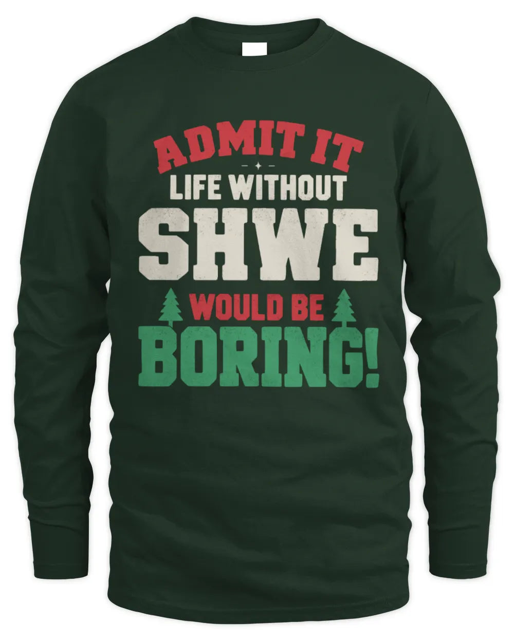 SHWE P5 TH08 Christmas T-Shirt – “Life Without NAME Would Be Boring” - Men's Long Sleeved T-Shirt - Forest Green
