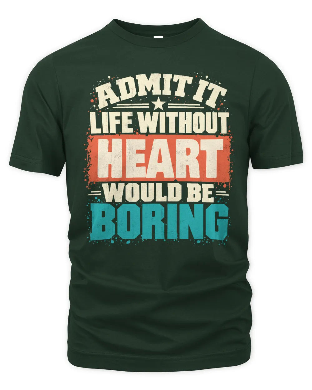 HEART P02-TH11-226 Personalized Admit It Life Without [Name] Would Be Boring T-Shirt - Custom Name Funny Gift - Unisex Standard T-Shirt - Forest Green