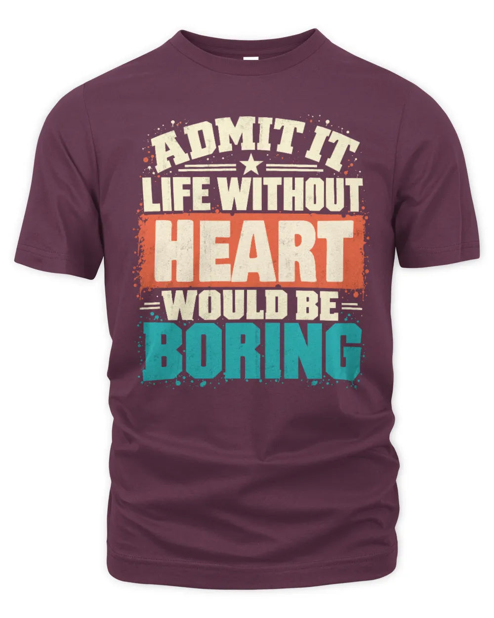 HEART P02-TH11-226 Personalized Admit It Life Without [Name] Would Be Boring T-Shirt - Custom Name Funny Gift - Unisex Standard T-Shirt - Maroon