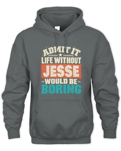 JESSE P02-TH11-226 Personalized Admit It Life Without [Name] Would Be Boring T-Shirt - Custom Name Funny Gift - Unisex Hoodie - Charcoal