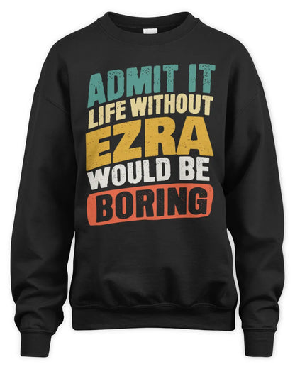 EZRA TP88-K4-229
Personalized Funny Quote Apparel “Life Without NAME Would Be Boring” - Unisex Sweatshirt - Black