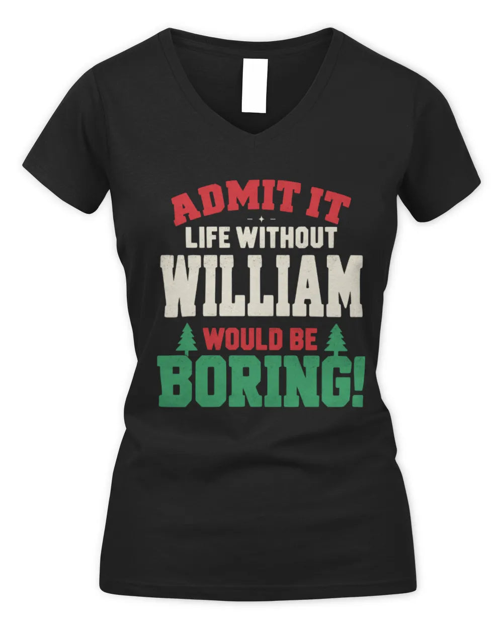 WILLIAM P5 TH08 Christmas T-Shirt – “Life Without NAME Would Be Boring” - Women's V-Neck T-Shirt - Black