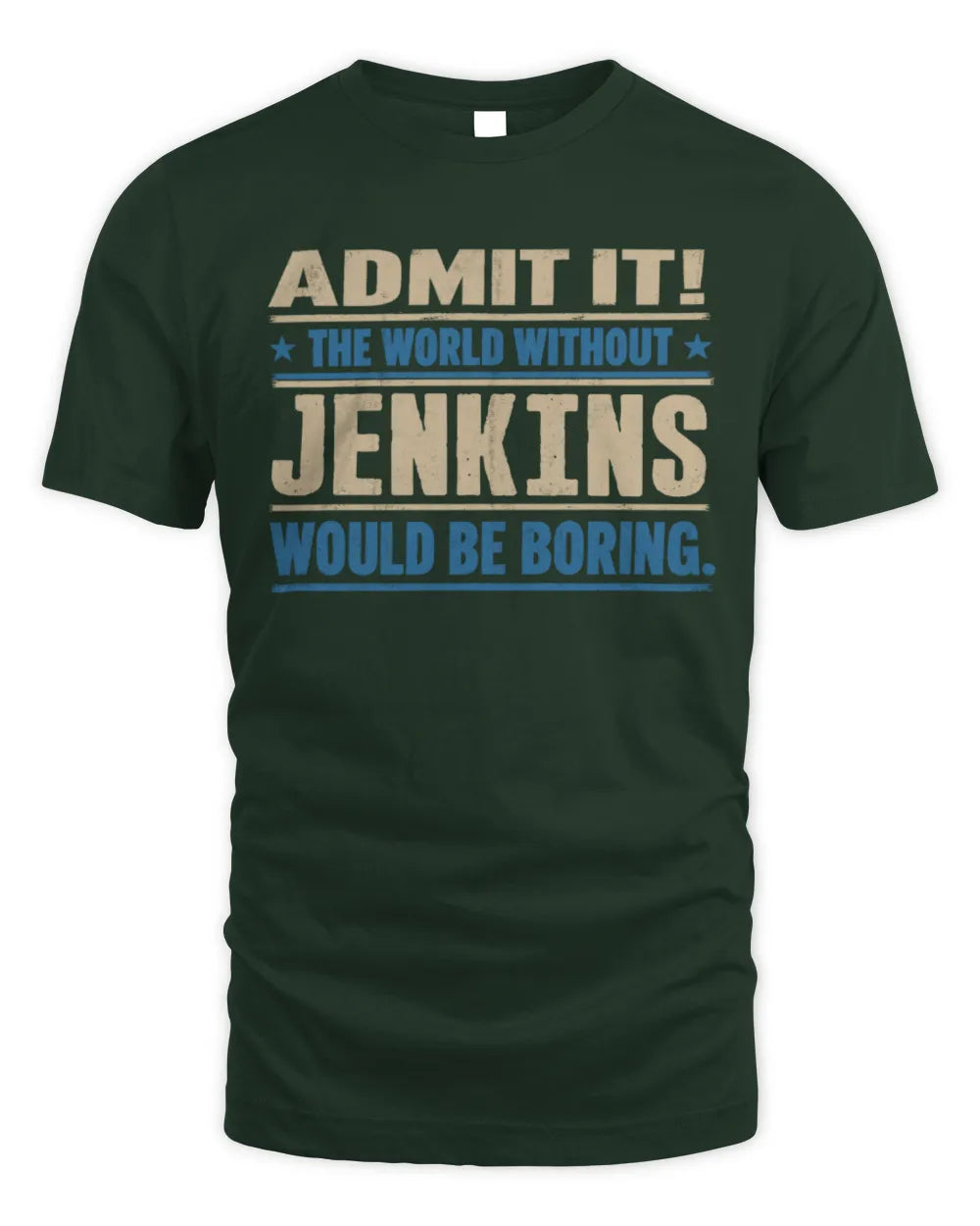 JENKINS TP68-K2-968 – Personalized Funny Quote Apparel “The World Without NAME Would Be Boring” - Unisex Standard T-Shirt - Forest Green