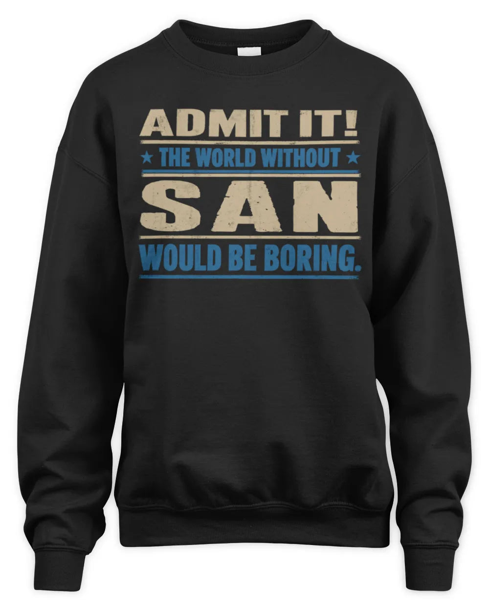 SAN TP68-K2-968 – Personalized Funny Quote Apparel “The World Without NAME Would Be Boring” - Unisex Sweatshirt - Black