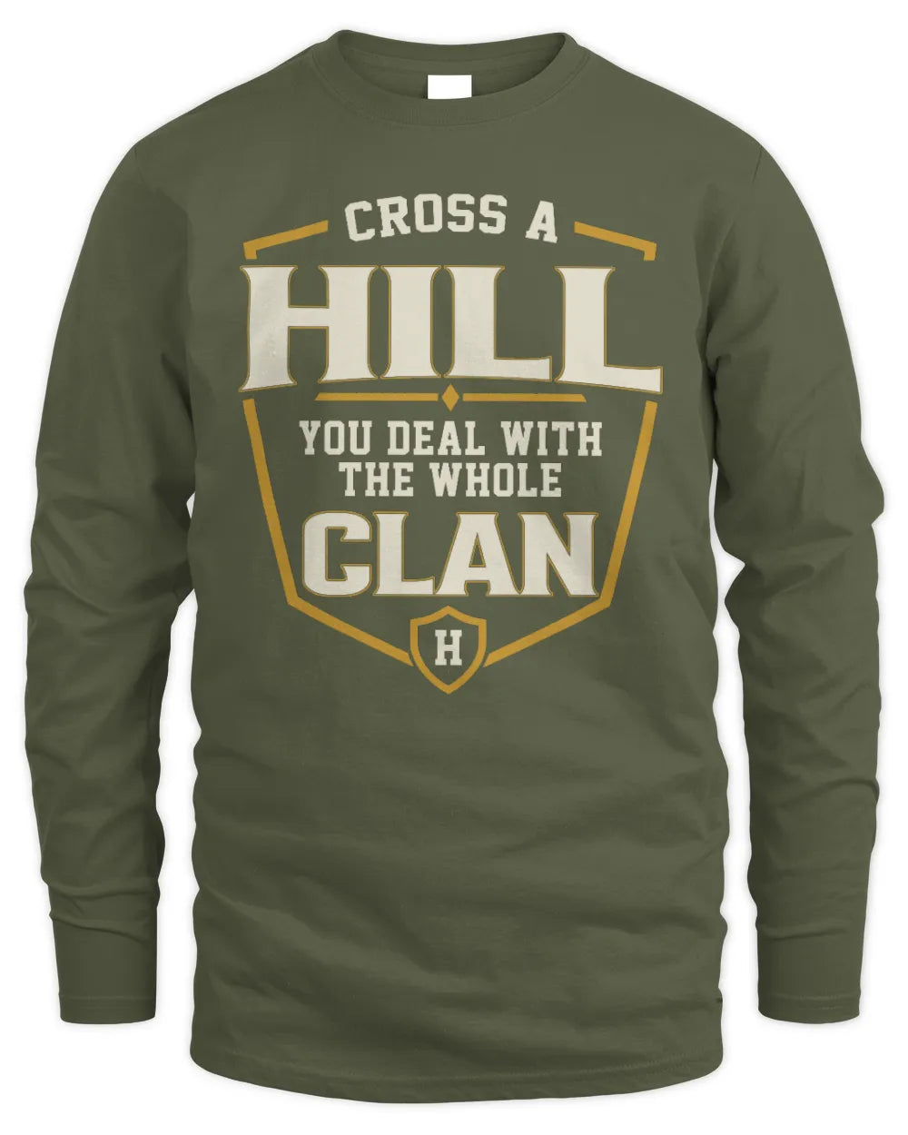 HILL NT1-K008 Cross A/An NAME, You Deal With the Whole Clan | Personalized Vintage T-Shirt - Men's Long Sleeved T-Shirt - Military Green