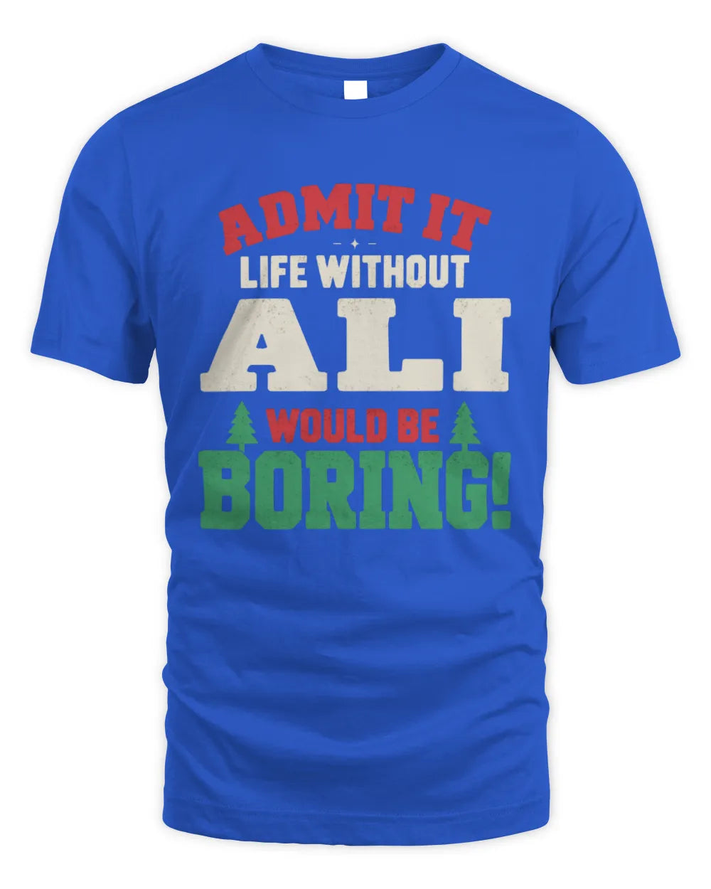 ALI P5 TH08 Christmas T-Shirt – “Life Without NAME Would Be Boring” - Unisex Standard T-Shirt - Royal