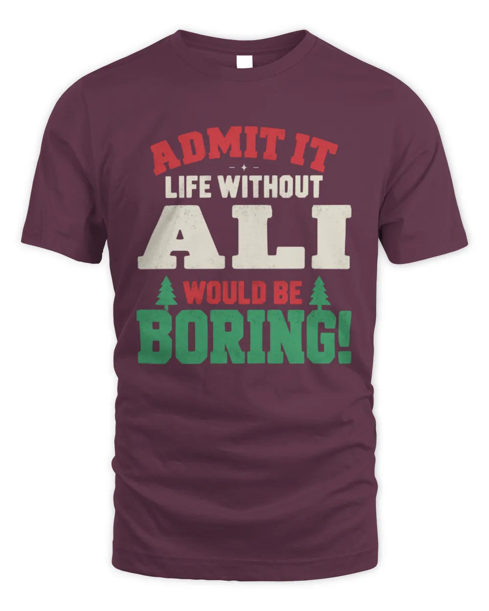ALI P5 TH08 Christmas T-Shirt – “Life Without NAME Would Be Boring” - Unisex Standard T-Shirt - Maroon