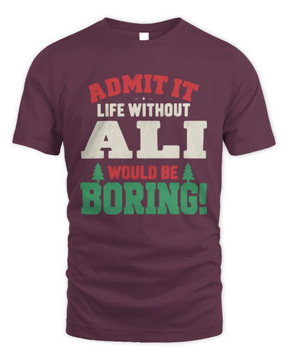 ALI P5 TH08 Christmas T-Shirt – “Life Without NAME Would Be Boring” - Unisex Standard T-Shirt - Maroon