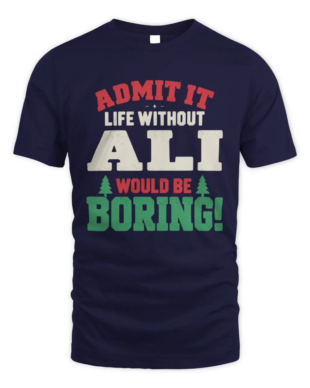 ALI P5 TH08 Christmas T-Shirt – “Life Without NAME Would Be Boring” - Unisex Standard T-Shirt - Navy