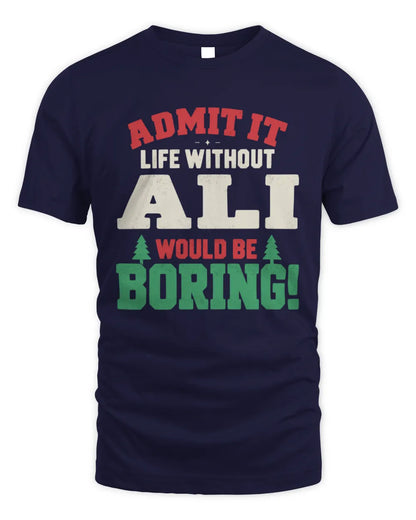 ALI P5 TH08 Christmas T-Shirt – “Life Without NAME Would Be Boring” - Unisex Standard T-Shirt - Navy