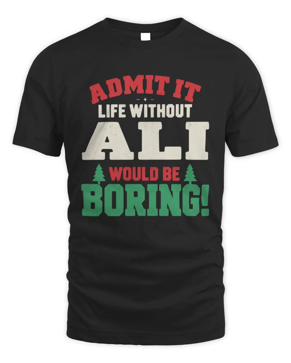 ALI P5 TH08 Christmas T-Shirt – “Life Without NAME Would Be Boring” - Unisex Standard T-Shirt - Black