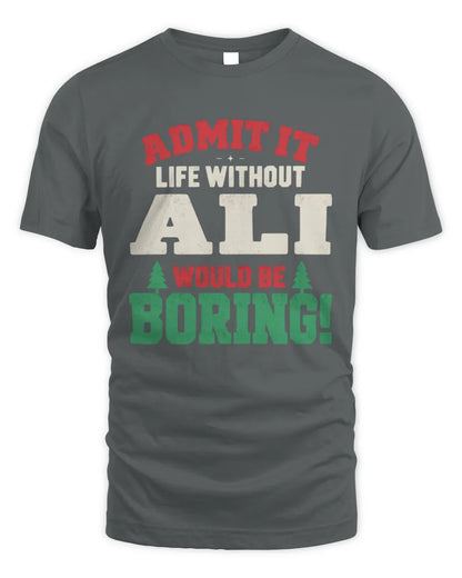 ALI P5 TH08 Christmas T-Shirt – “Life Without NAME Would Be Boring” - Unisex Standard T-Shirt - Charcoal