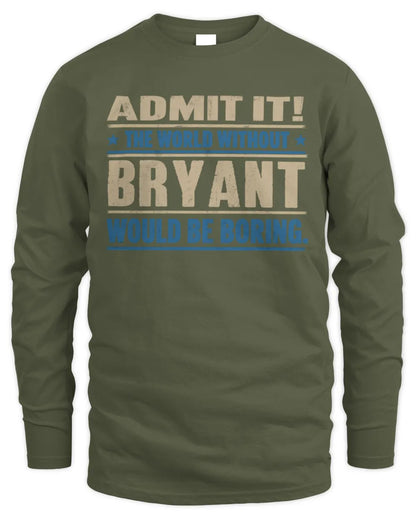 BRYANT TP68-K2-968 – Personalized Funny Quote Apparel “The World Without NAME Would Be Boring” - Men's Long Sleeved T-Shirt - Military Green