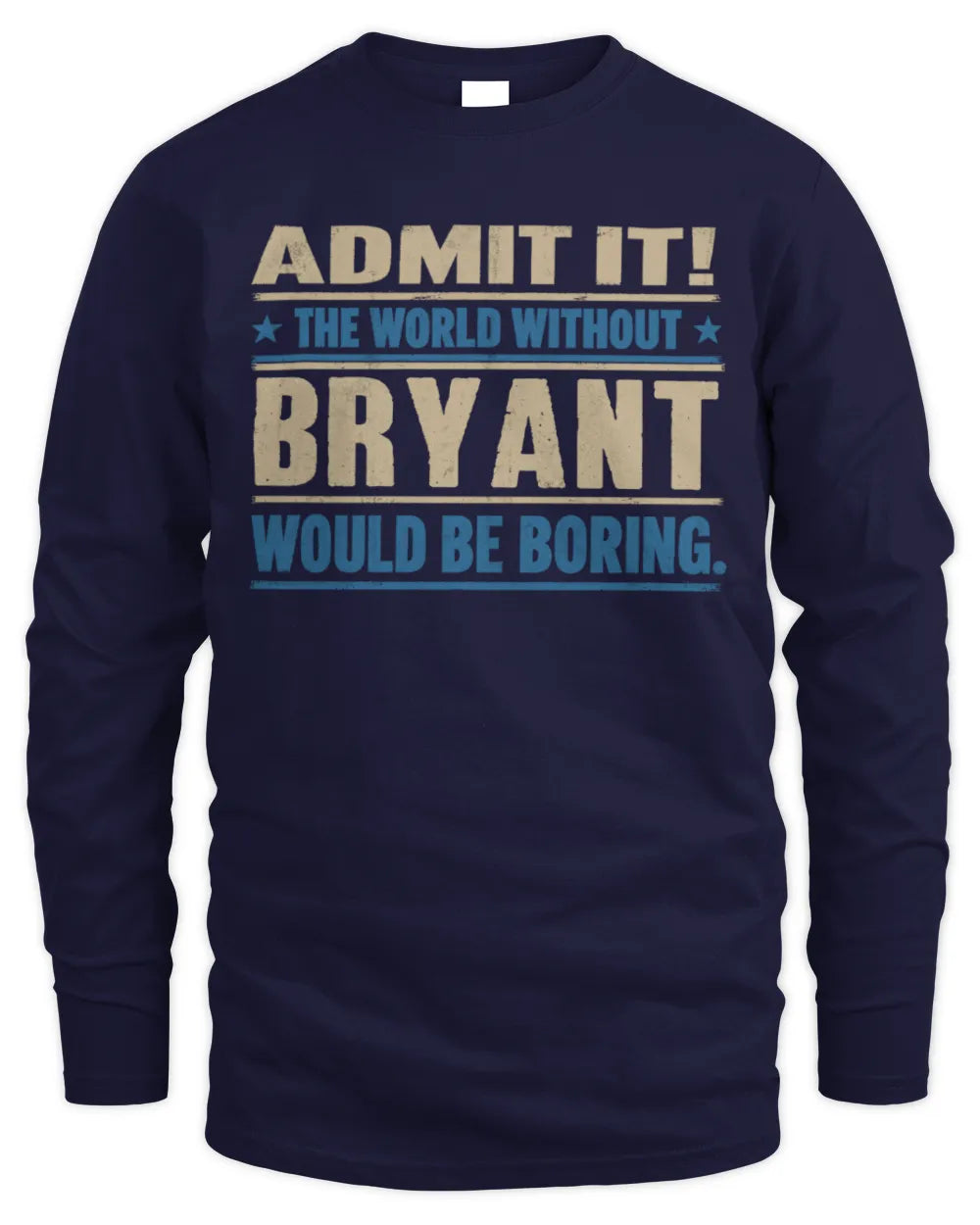 BRYANT TP68-K2-968 – Personalized Funny Quote Apparel “The World Without NAME Would Be Boring” - Men's Long Sleeved T-Shirt - Navy