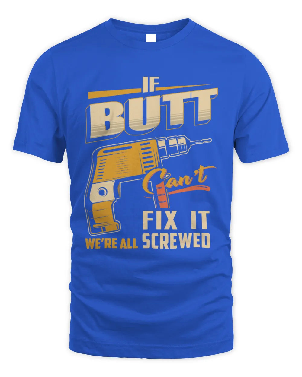 BUTT TP22-K4-228 - Personalized Handyman T-Shirt “If AARON Can’t Fix It, We’re All Screwed” - Unisex Standard T-Shirt - Royal