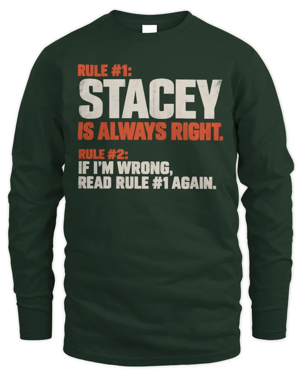 STACEY NP1-H006 
Always Right Personalized Name T-Shirt – Funny Custom Name Shirt - Men's Long Sleeved T-Shirt - Forest Green