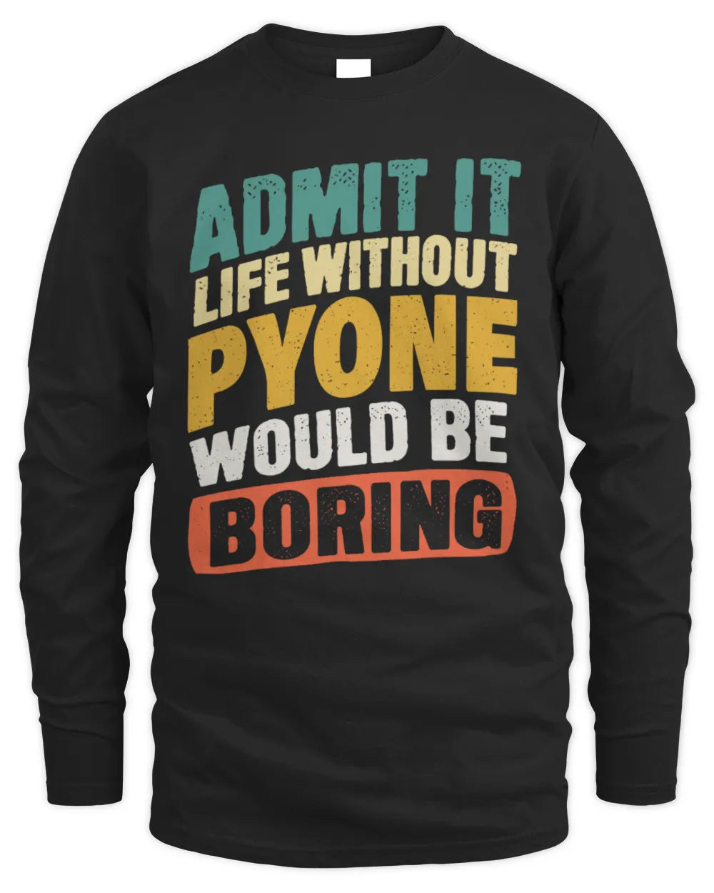 PYONE TP88-K4-229
Personalized Funny Quote Apparel “Life Without NAME Would Be Boring” - Men's Long Sleeved T-Shirt - Black