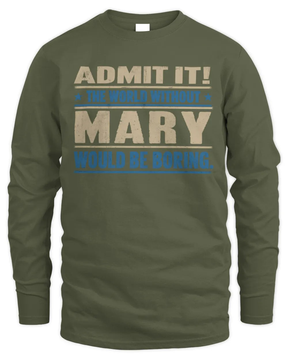 MARY TP68-K2-968 – Personalized Funny Quote Apparel “The World Without NAME Would Be Boring” - Men's Long Sleeved T-Shirt - Military Green