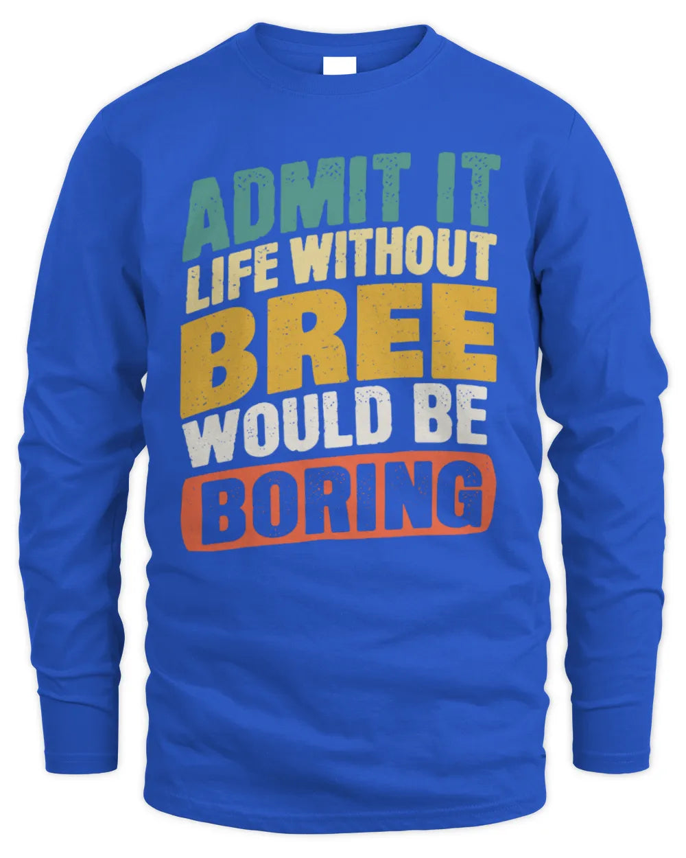BREE TP88-K4-229
Personalized Funny Quote Apparel “Life Without NAME Would Be Boring” - Men's Long Sleeved T-Shirt - Royal
