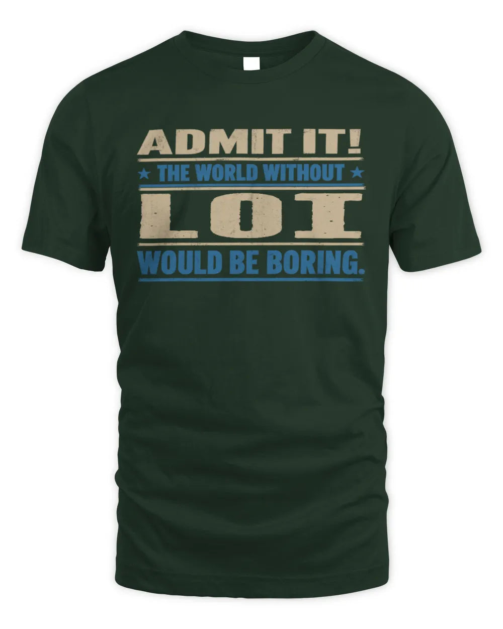 LOI TP68-K2-968 – Personalized Funny Quote Apparel “The World Without NAME Would Be Boring” - Unisex Standard T-Shirt - Forest Green