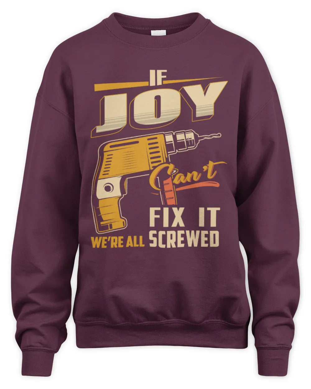 JOY TP22-K4-228 - Personalized Handyman T-Shirt “If AARON Can’t Fix It, We’re All Screwed” - Unisex Sweatshirt - Maroon