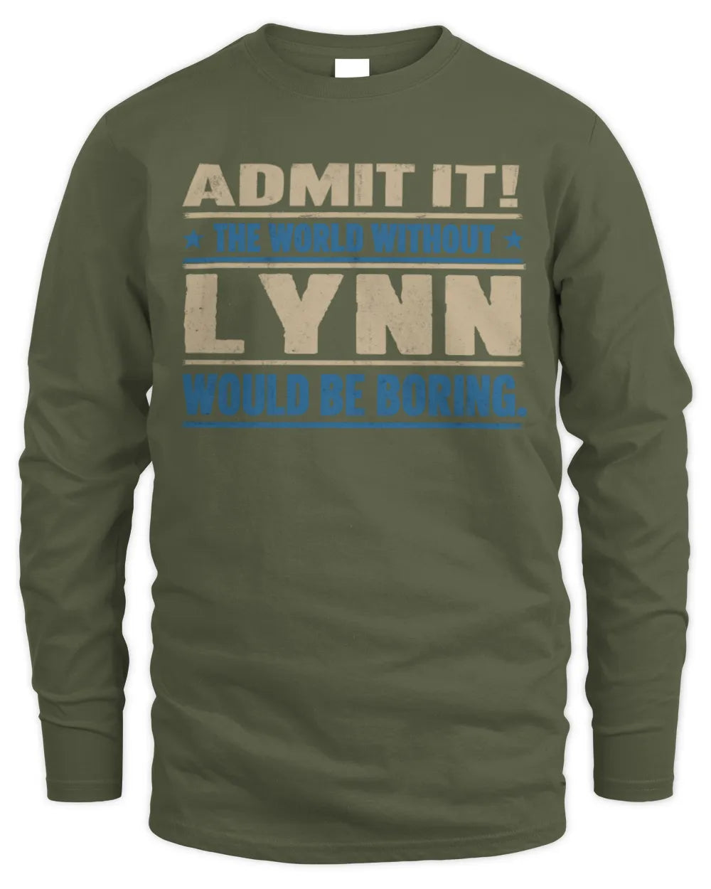 LYNN TP68-K2-968 – Personalized Funny Quote Apparel “The World Without NAME Would Be Boring” - Men's Long Sleeved T-Shirt - Military Green