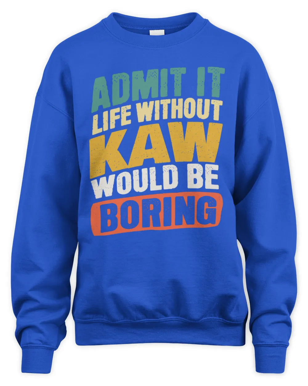KAW TP88-K4-229
Personalized Funny Quote Apparel “Life Without NAME Would Be Boring” - Unisex Sweatshirt - Royal