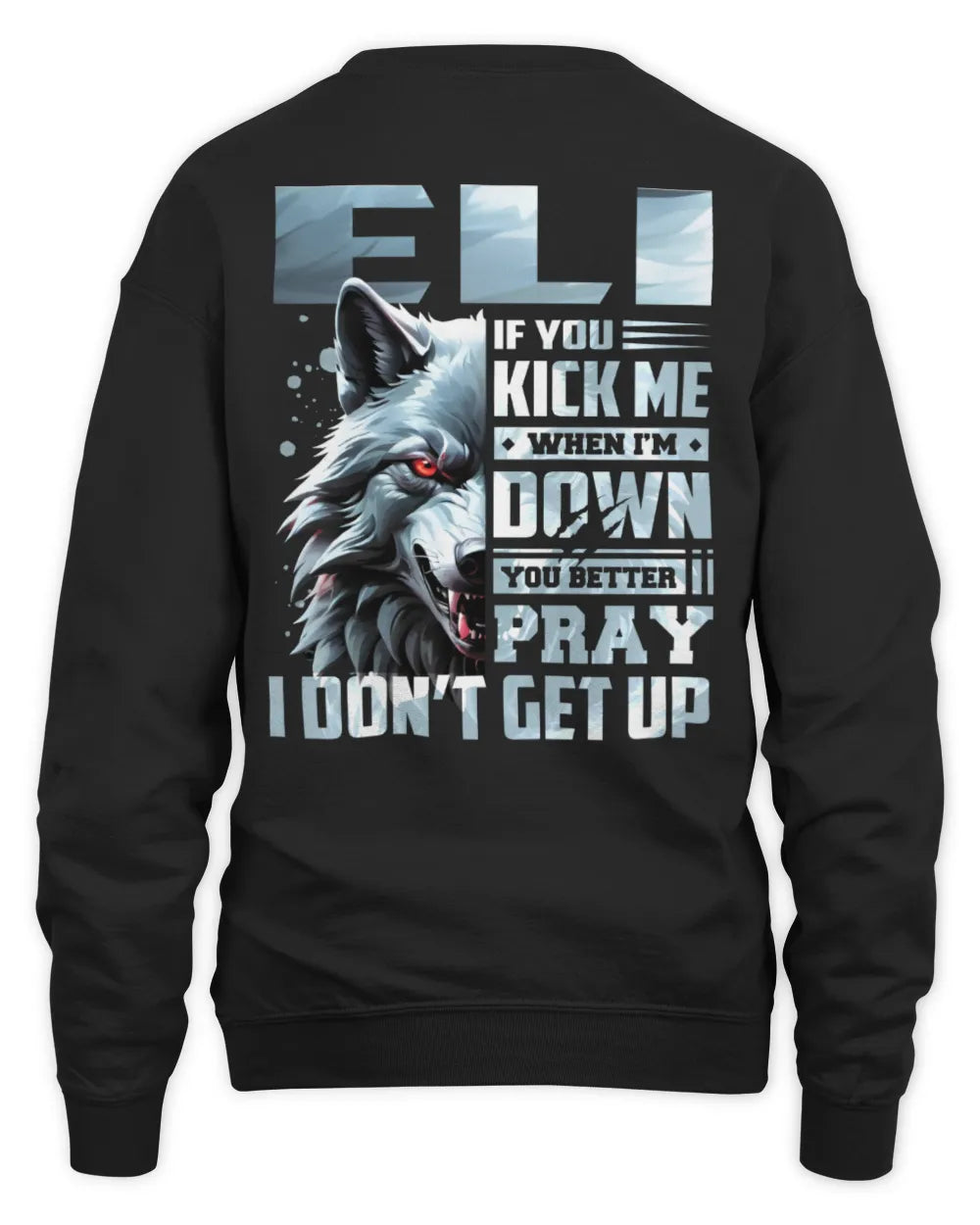 ELI AP62-K4-666 - Personalized Fierce Wolf Quote Apparel “If You Kick Me When I’m Down, You Better Pray I Don’t Get Up” - Unisex Sweatshirt - Black