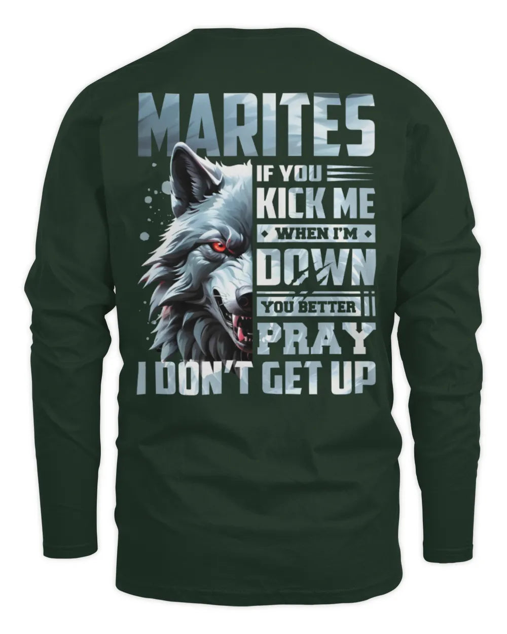 MARITES AP62-K4-666 - Personalized Fierce Wolf Quote Apparel “If You Kick Me When I’m Down, You Better Pray I Don’t Get Up” - Men's Long Sleeved T-Shirt - Forest Green