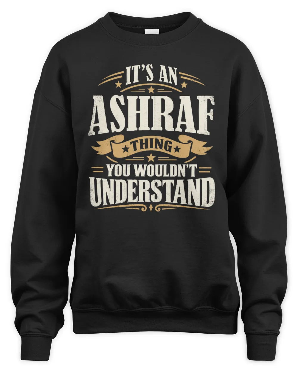 ASHRAF P08 TH51 - Personalized “It’s a/an [NAME] Thing – You Wouldn’t Understand” Shirt - Unisex Sweatshirt - Black