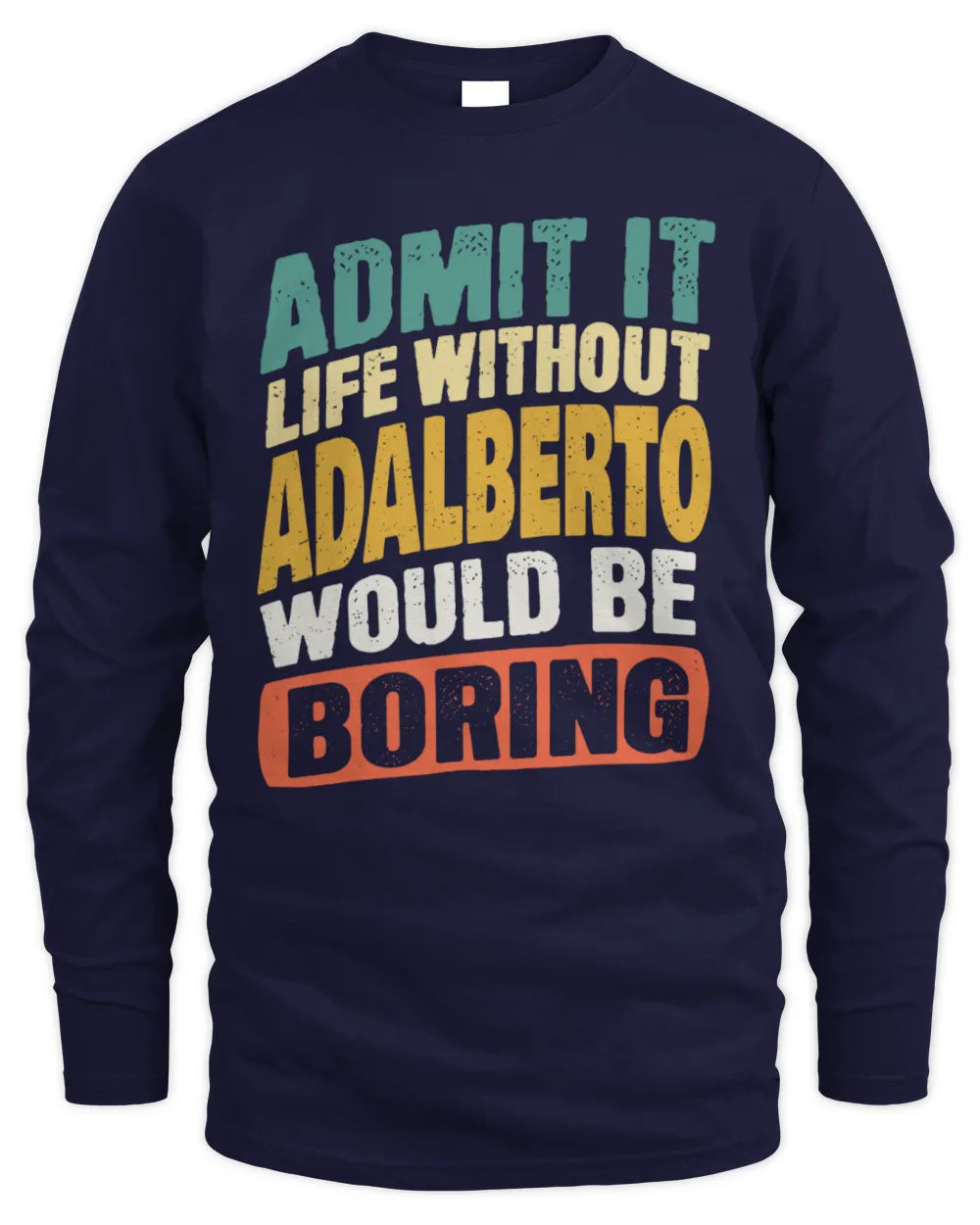 ADALBERTO TP88-K4-229
Personalized Funny Quote Apparel “Life Without NAME Would Be Boring” - Men's Long Sleeved T-Shirt - Navy