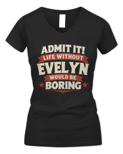 EVELYN P4 KT003 Personalized Funny Quote Apparel “Life Without NAME Would Be Boring” - Women's V-Neck T-Shirt - Black
