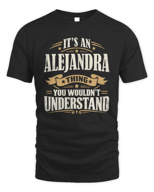 ALEJANDRA P08 TH51 - Personalized “It’s a/an [NAME] Thing – You Wouldn’t Understand” Shirt